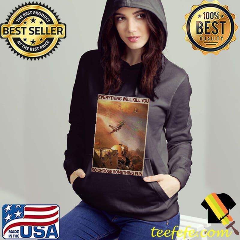 Great Air Force Everything WIll Kill You So Choose Something Fun Shirt Great Air Force Everything WIll Kill You So Choose Something Fun Shirt