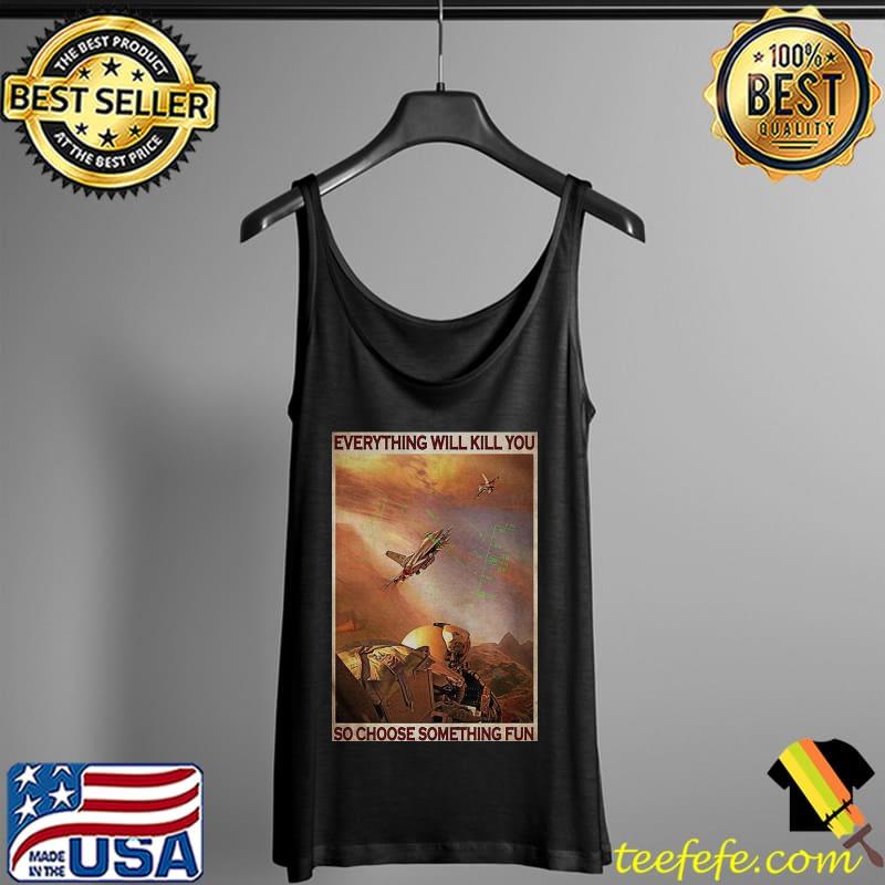 Great Air Force Everything WIll Kill You So Choose Something Fun Shirt Tank Top Great Air Force Everything WIll Kill You So Choose Something Fun Shirt Tank Top