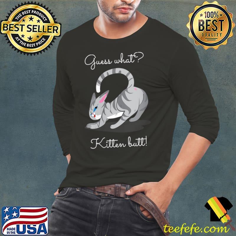 Guess What Kitten Butt T-Shirt Long Sleeve Tee Guess What Kitten Butt T-Shirt Long Sleeve Tee