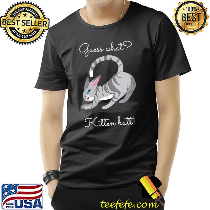 Guess What Kitten Butt T-Shirt Unisex Guess What Kitten Butt T-Shirt Unisex