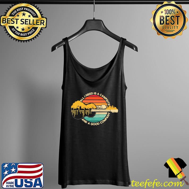 Guitar All I Need Is A Campsite And A Good Company Vintage Shirt Tank Top Guitar All I Need Is A Campsite And A Good Company Vintage Shirt Tank Top
