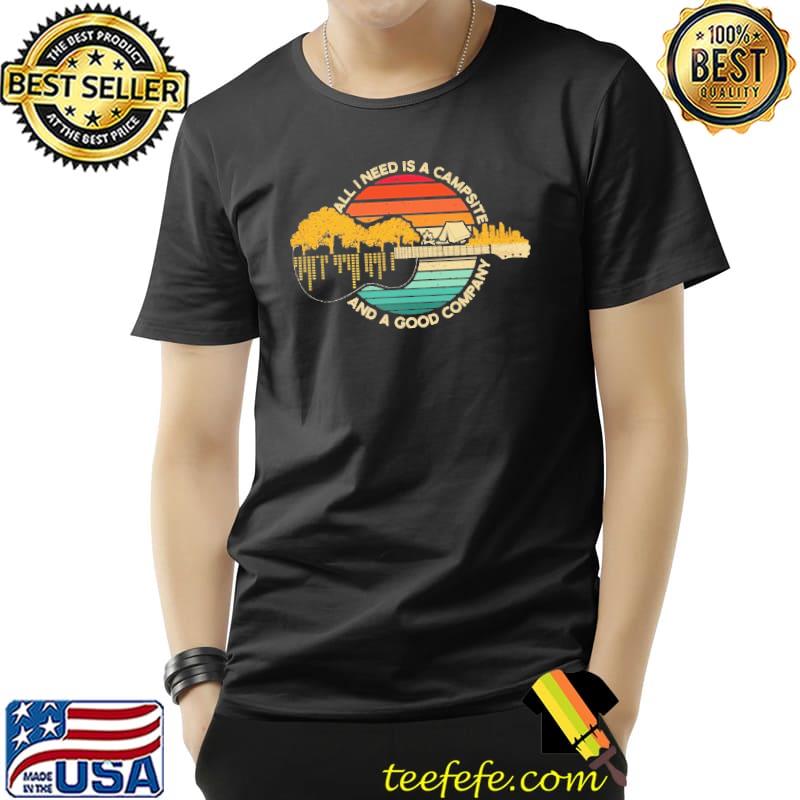 Guitar All I Need Is A Campsite And A Good Company Vintage Shirt Unisex Guitar All I Need Is A Campsite And A Good Company Vintage Shirt Unisex