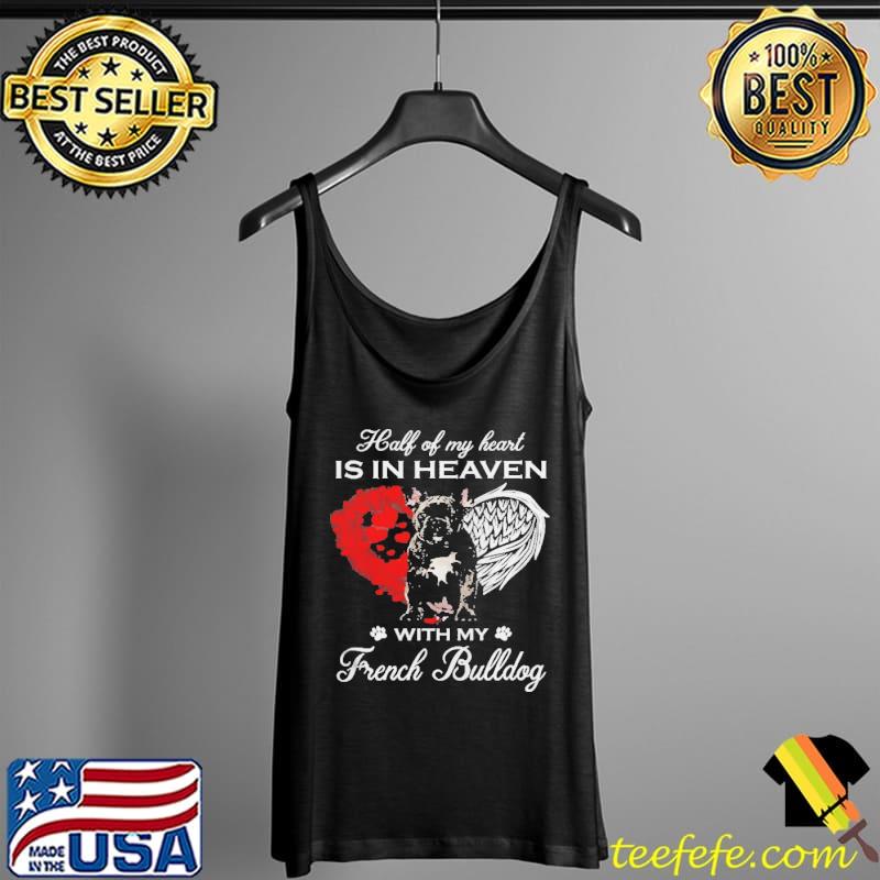 Half Of My Heart Is In Heaven With My Black French Bulldog Angel Shirt Tank Top Half Of My Heart Is In Heaven With My Black French Bulldog Angel Shirt Tank Top
