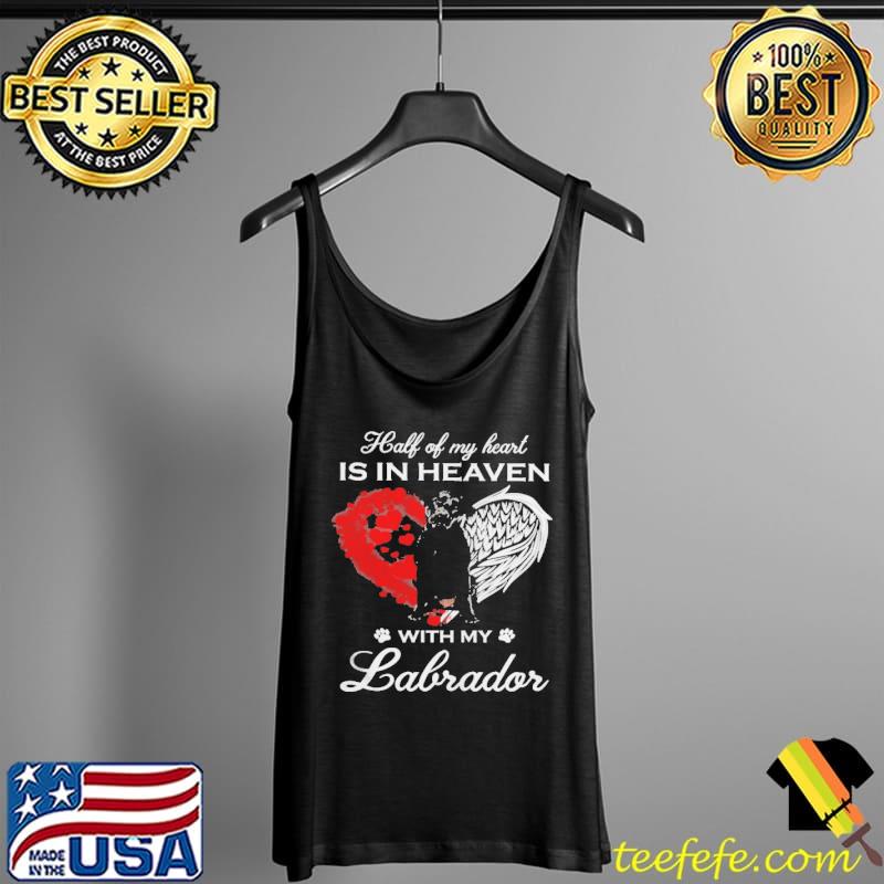 Half Of My Heart Is In Heaven With My Black Labrador Angel Shirt Tank Top Half Of My Heart Is In Heaven With My Black Labrador Angel Shirt Tank Top