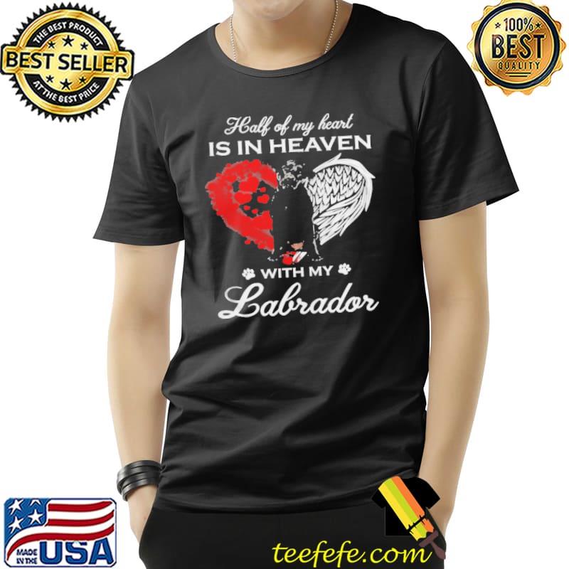 Half Of My Heart Is In Heaven With My Black Labrador Angel Shirt Unisex Half Of My Heart Is In Heaven With My Black Labrador Angel Shirt Unisex