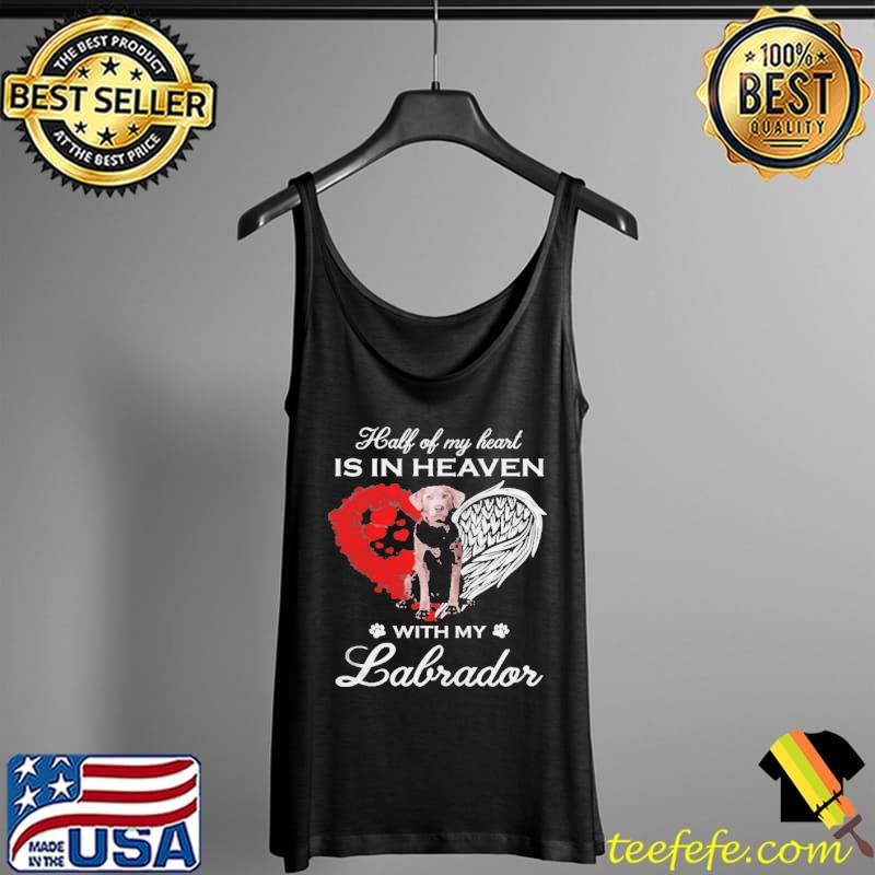 Half Of My Heart Is In Heaven With My Silver Labrador Angel Shirt Tank Top Half Of My Heart Is In Heaven With My Silver Labrador Angel Shirt Tank Top