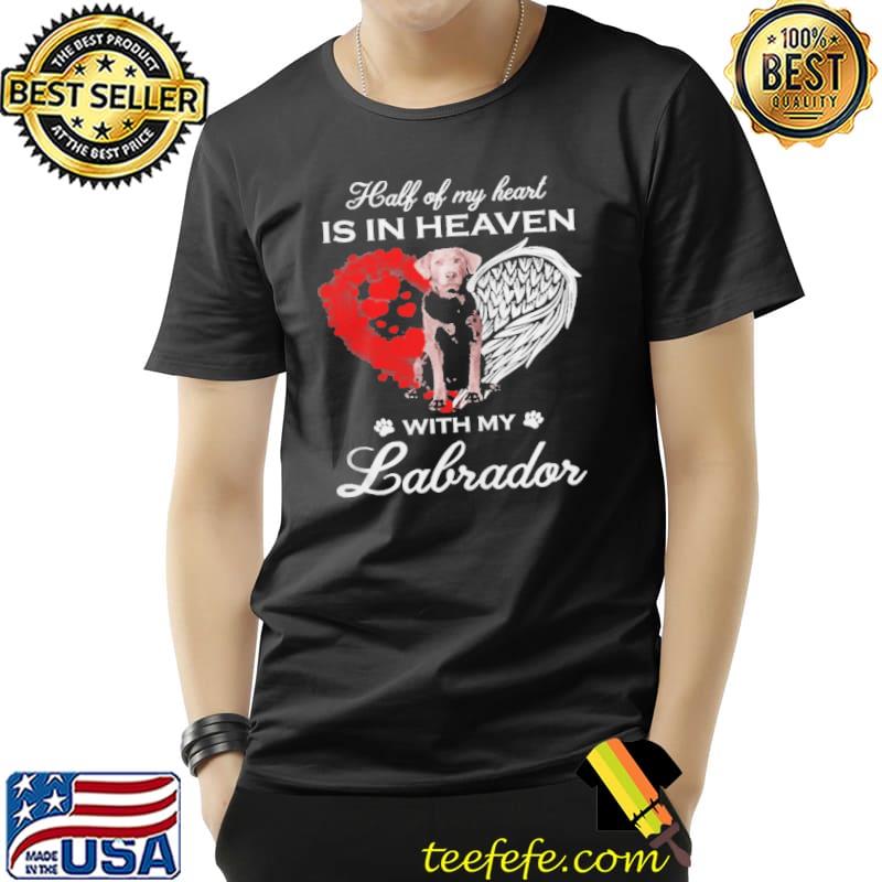 Half Of My Heart Is In Heaven With My Silver Labrador Angel Shirt Unisex Half Of My Heart Is In Heaven With My Silver Labrador Angel Shirt Unisex