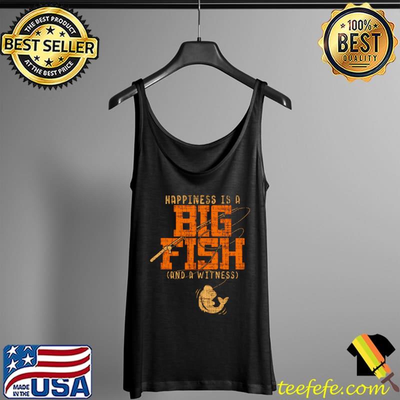 Happiness is a big fish and a witness Tank Top Happiness is a big fish and a witness Tank Top