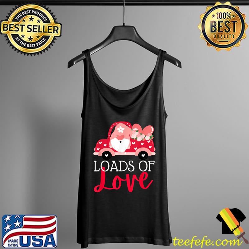 Happy Valentines Day Farm Truck Gnome Loads of Love T-Shirt Tank Top Happy Valentines Day Farm Truck Gnome Loads of Love T-Shirt Tank Top