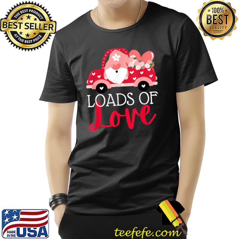 Happy Valentines Day Farm Truck Gnome Loads of Love T-Shirt Unisex Happy Valentines Day Farm Truck Gnome Loads of Love T-Shirt Unisex