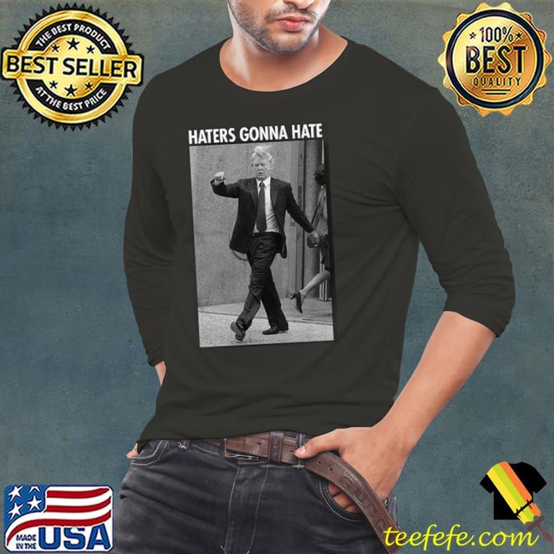 Haters Gonna Hate Trump T-Shirt Long Sleeve Tee Haters Gonna Hate Trump T-Shirt Long Sleeve Tee