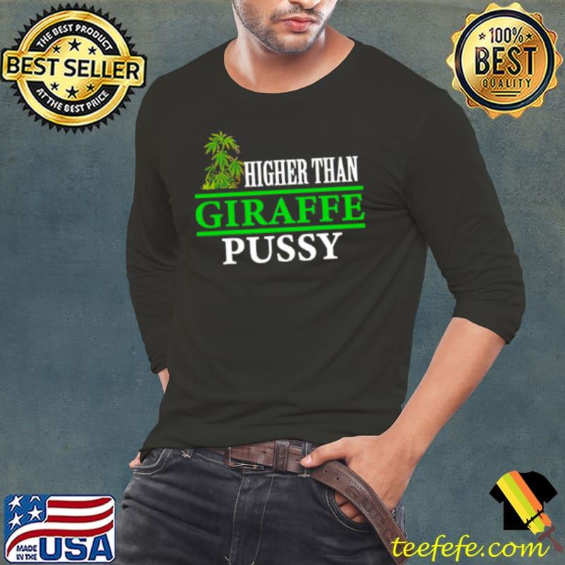 Higher than giraffe pussy T Long Sleeve Tee Higher than giraffe pussy T Long Sleeve Tee
