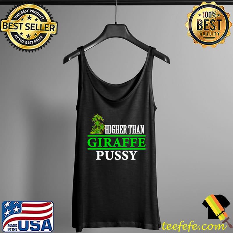 Higher than giraffe pussy T Tank Top Higher than giraffe pussy T Tank Top