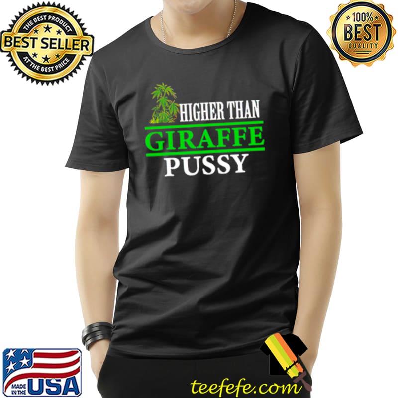 Higher than giraffe pussy T Unisex Higher than giraffe pussy T Unisex