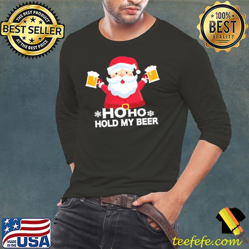 Ho Ho Ho Hold My Beer Santa Christmas Shirt Long Sleeve Tee Ho Ho Ho Hold My Beer Santa Christmas Shirt Long Sleeve Tee