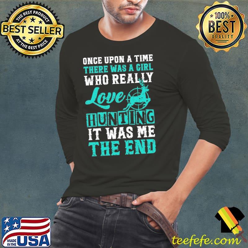 Hunting Deer Once Upon A Time A Girl Loved Hunting Shirt Long Sleeve Tee Hunting Deer Once Upon A Time A Girl Loved Hunting Shirt Long Sleeve Tee