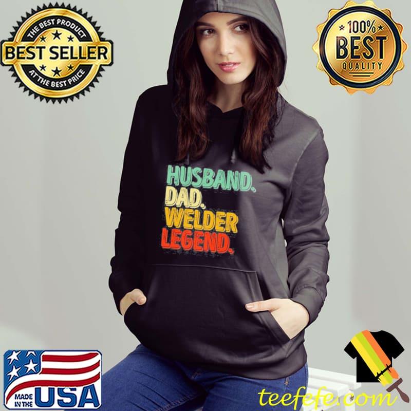 Husband Dad Welder Legend Father’s Day T-Shirt Husband Dad Welder Legend Father’s Day T-Shirt