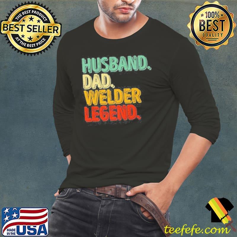 Husband Dad Welder Legend Father’s Day T-Shirt Long Sleeve Tee Husband Dad Welder Legend Father’s Day T-Shirt Long Sleeve Tee