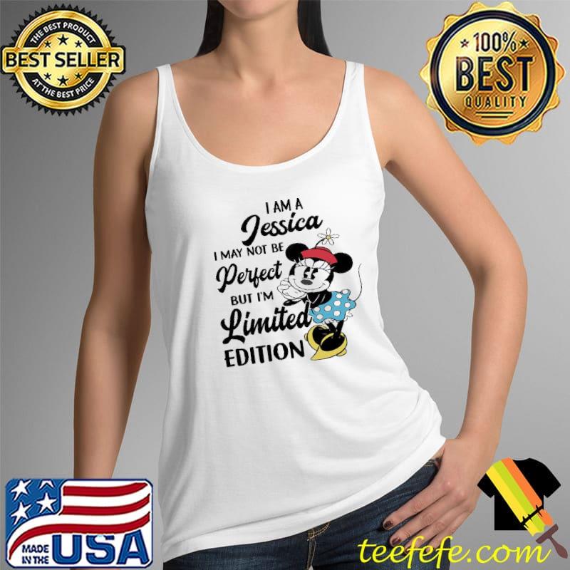 I Am A Jessica I May Not Be Perfect But I'm Limited Edition Mickey Shirt Tank Top I Am A Jessica I May Not Be Perfect But I'm Limited Edition Mickey Shirt Tank Top
