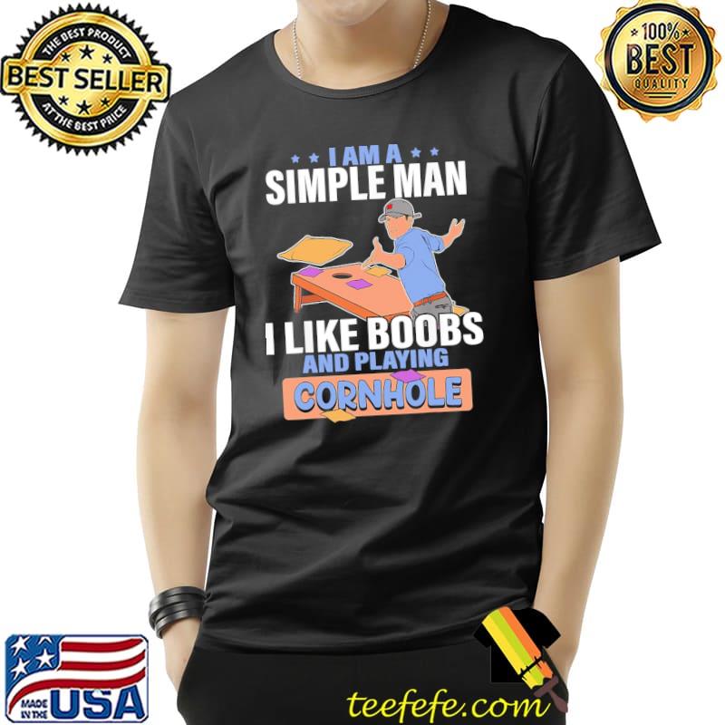 I Am A Simple Man I Like Boobs and Playing Cornhole Shirt Unisex I Am A Simple Man I Like Boobs and Playing Cornhole Shirt Unisex