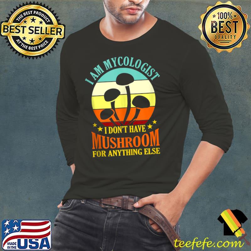 I Am Mycologist Mushroom Hunting Morels Hunter Graphic T- Long Sleeve Tee I Am Mycologist Mushroom Hunting Morels Hunter Graphic T- Long Sleeve Tee