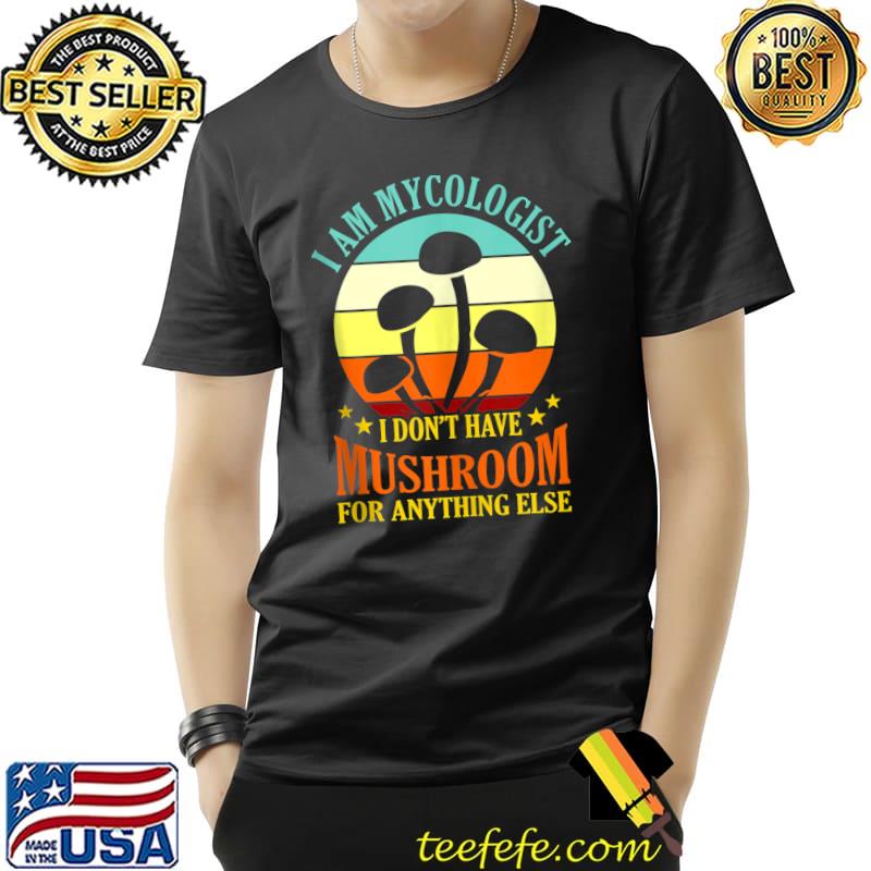 I Am Mycologist Mushroom Hunting Morels Hunter Graphic T- Unisex I Am Mycologist Mushroom Hunting Morels Hunter Graphic T- Unisex