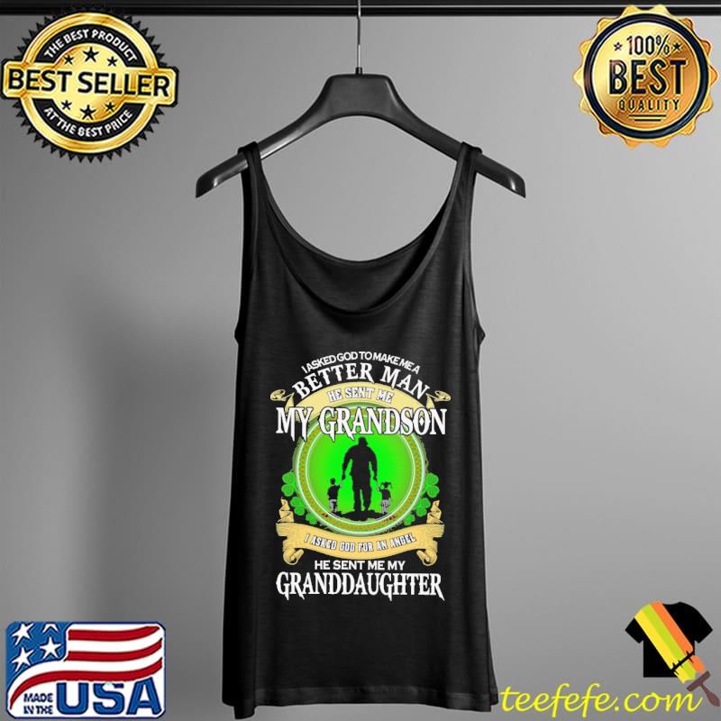 I Asked God To Make Me A Better Man He Sent Me My Grandson Shirt Tank Top I Asked God To Make Me A Better Man He Sent Me My Grandson Shirt Tank Top