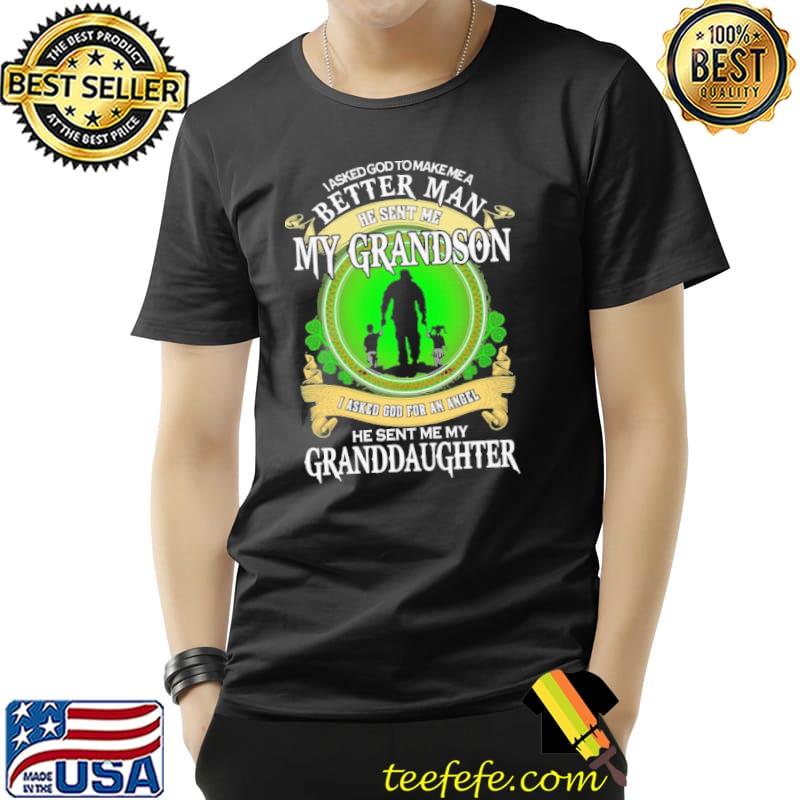 I Asked God To Make Me A Better Man He Sent Me My Grandson Shirt Unisex I Asked God To Make Me A Better Man He Sent Me My Grandson Shirt Unisex