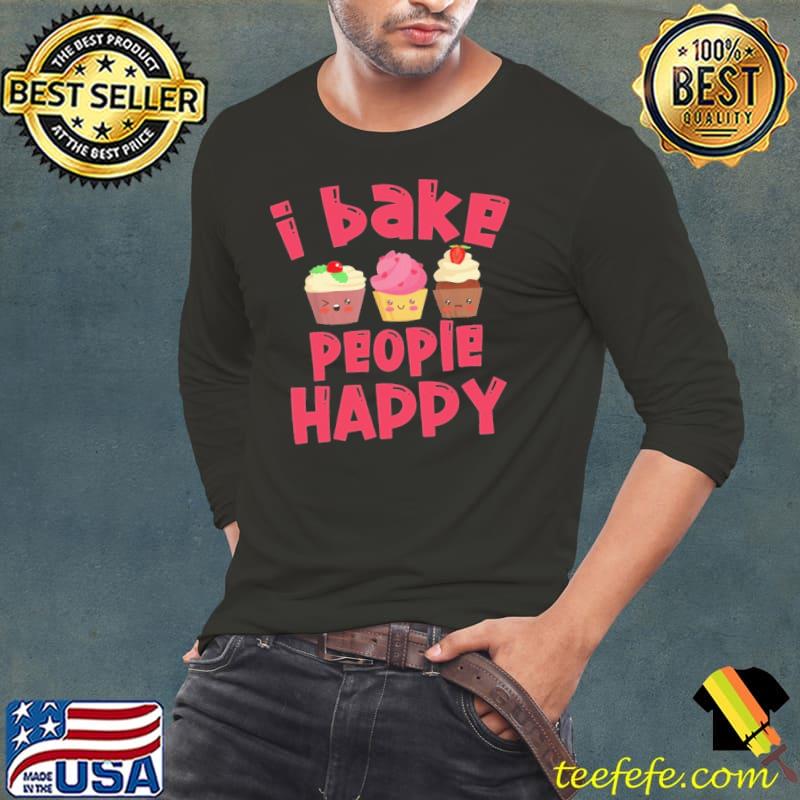 I Bake People Happy For Chef Shirt Long Sleeve Tee I Bake People Happy For Chef Shirt Long Sleeve Tee