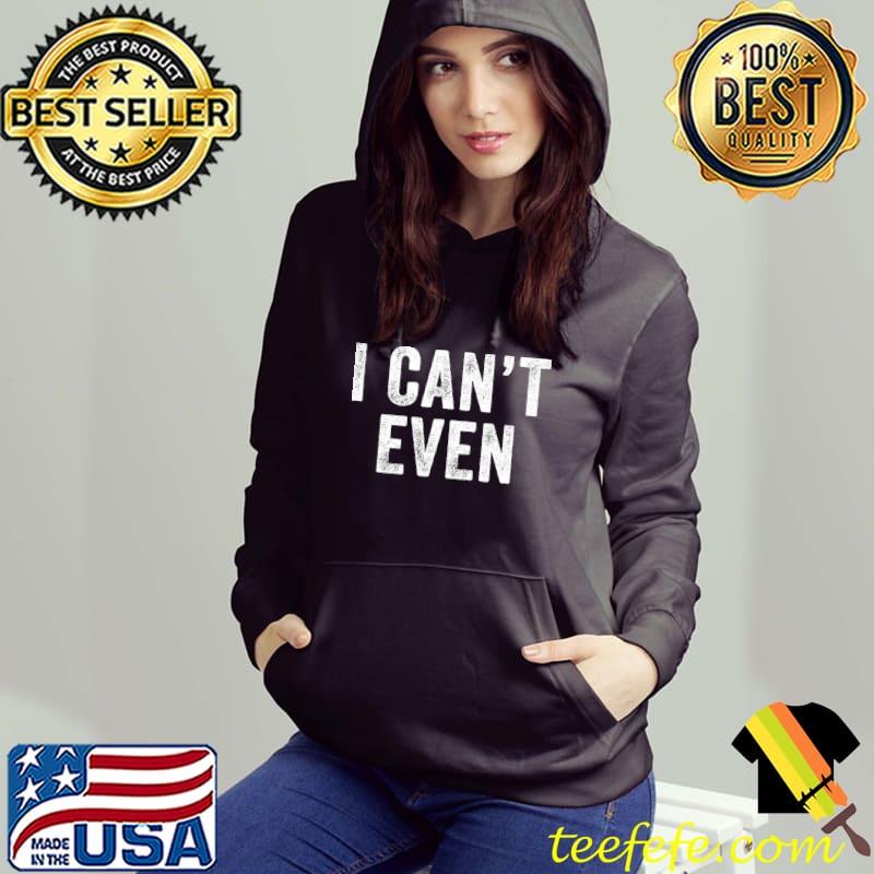 I Can't Even Funny Sayings Workout Fitness Vintage Retro T-Shirt I Can't Even Funny Sayings Workout Fitness Vintage Retro T-Shirt