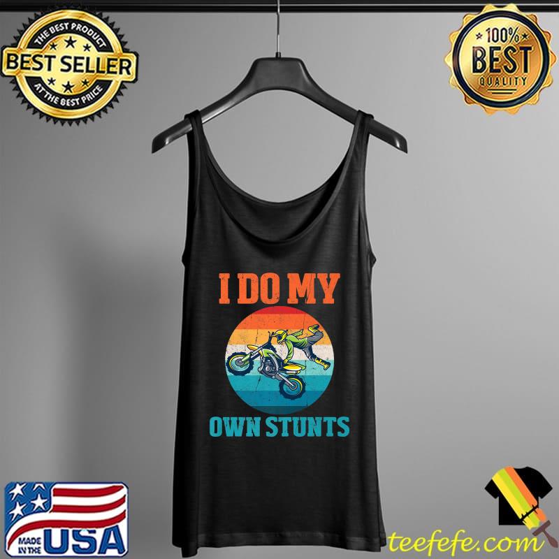 I Do My Own Stunts Retro Motocross Dirt Bike Boys Mens Premium T-Shirt Tank Top I Do My Own Stunts Retro Motocross Dirt Bike Boys Mens Premium T-Shirt Tank Top