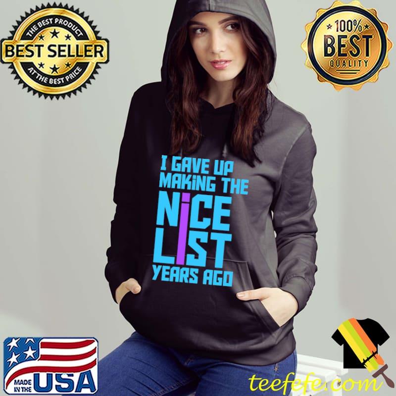 I Gave Up Making The Nice List Years Ago Color Shirt