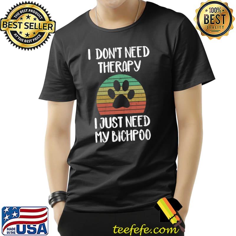I Just Need My Bichpoo Funny Dog Owner Puppy Lover Gag T-Shirt Unisex I Just Need My Bichpoo Funny Dog Owner Puppy Lover Gag T-Shirt Unisex