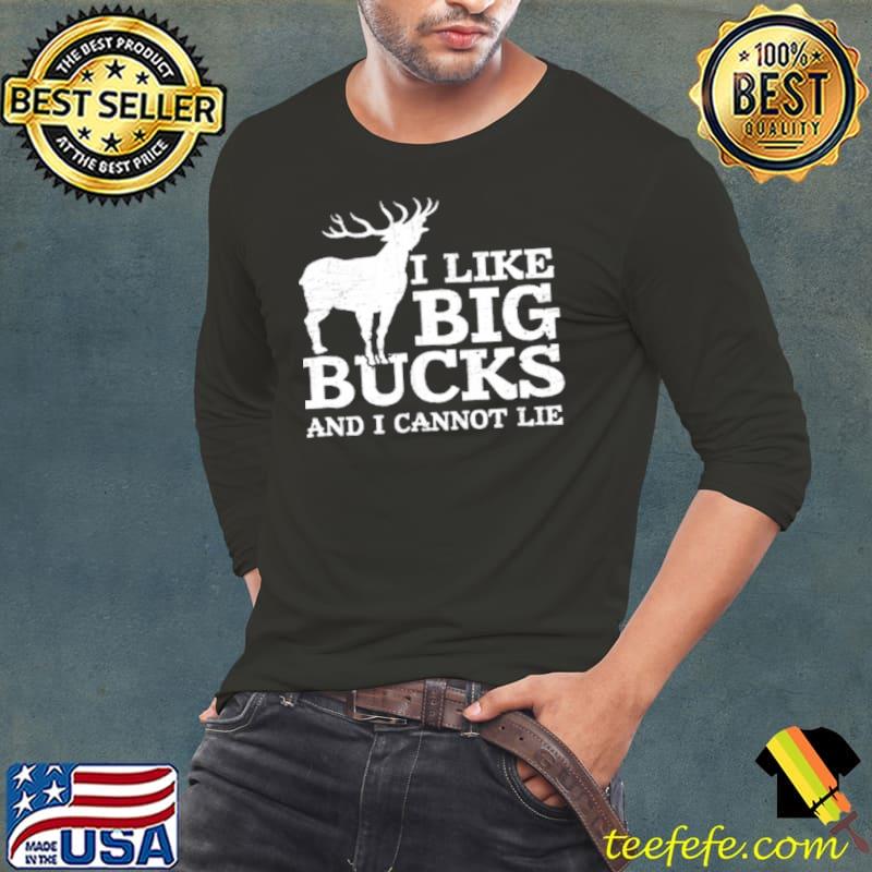I Like Big Bucks And I Cannot Lie Long Sleeve Tee I Like Big Bucks And I Cannot Lie Long Sleeve Tee