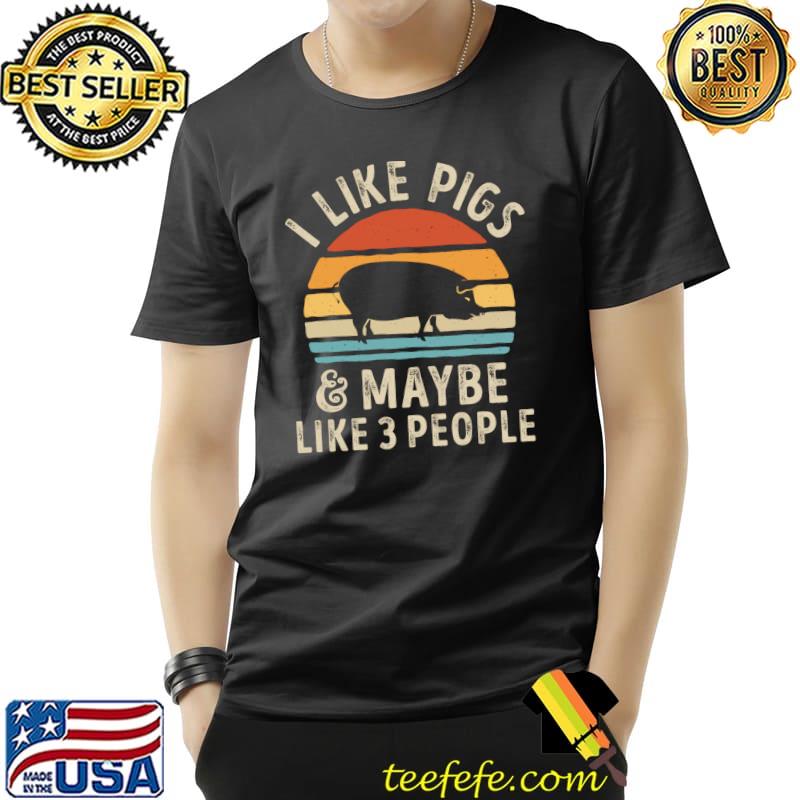 I Like Pigs And Maybe Like 3 People Pig Lover Farmer Retro T-Shirt Unisex I Like Pigs And Maybe Like 3 People Pig Lover Farmer Retro T-Shirt Unisex