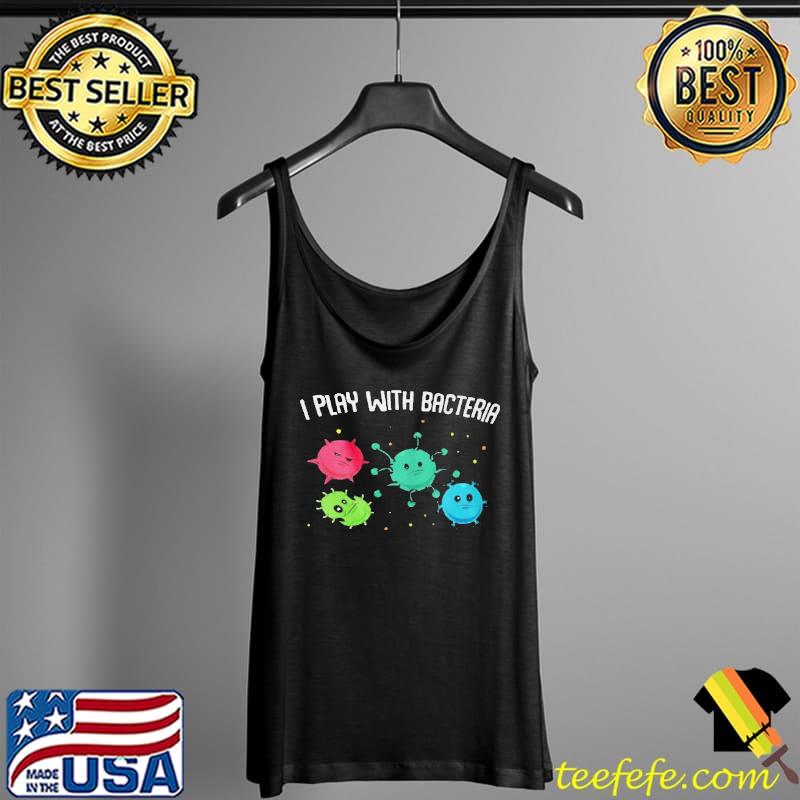 I play with bacteria Tank Top I play with bacteria Tank Top
