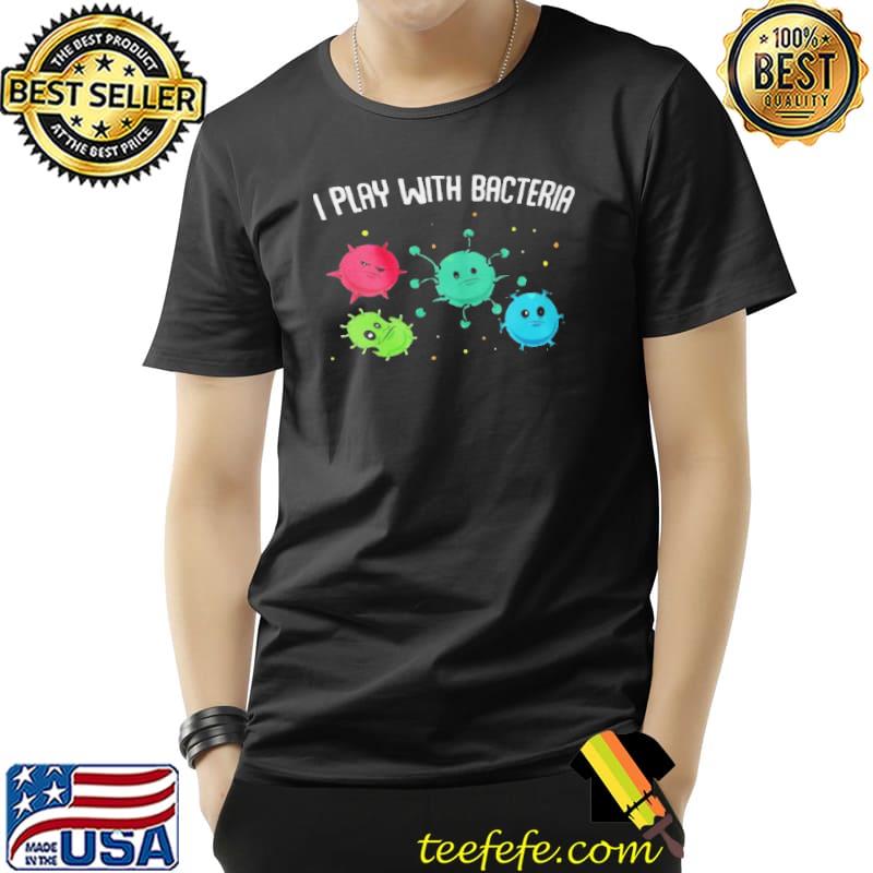 I play with bacteria Unisex I play with bacteria Unisex