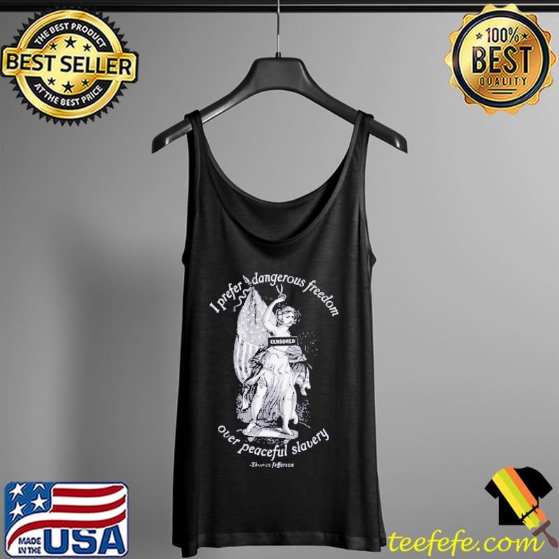 I Prefer Dangerous Freedom Jefferson Quote Shirt T-Shirt Tank Top I Prefer Dangerous Freedom Jefferson Quote Shirt T-Shirt Tank Top
