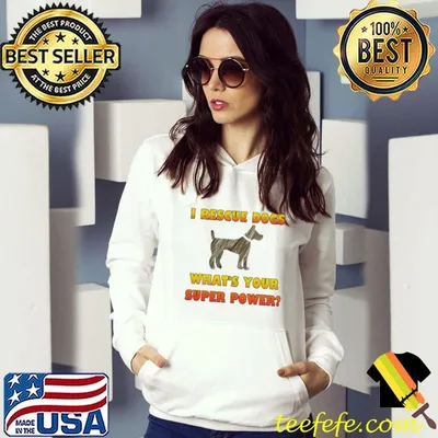 I Rescue Dogs - What's Your Super Power Shirt