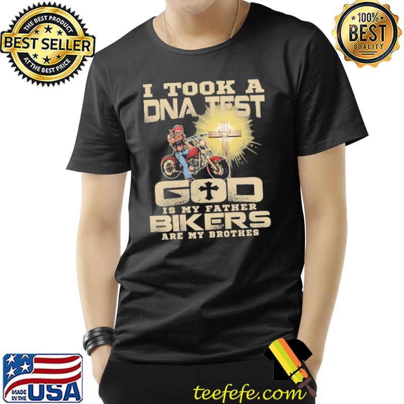 I Took A DNA Test God IS My Father Bikers Are My Brothers Shirt Unisex I Took A DNA Test God IS My Father Bikers Are My Brothers Shirt Unisex