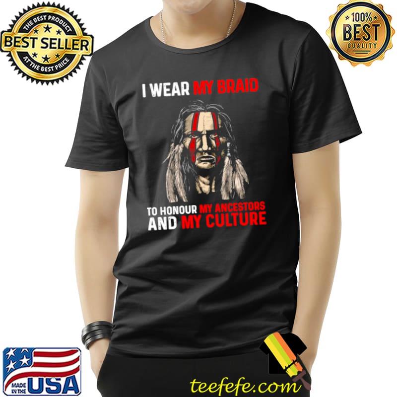 I Wear My Braid To Honour My Ancestors And My Culture Shirt Unisex I Wear My Braid To Honour My Ancestors And My Culture Shirt Unisex