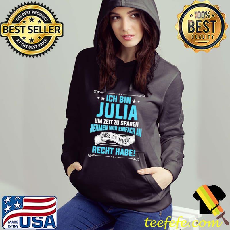 Ich Bin Julia Um Zeit Zu Sparen Nehmen Wir Einfach An Dass Ich Immer Recht Habe Shirt Ich Bin Julia Um Zeit Zu Sparen Nehmen Wir Einfach An Dass Ich Immer Recht Habe Shirt