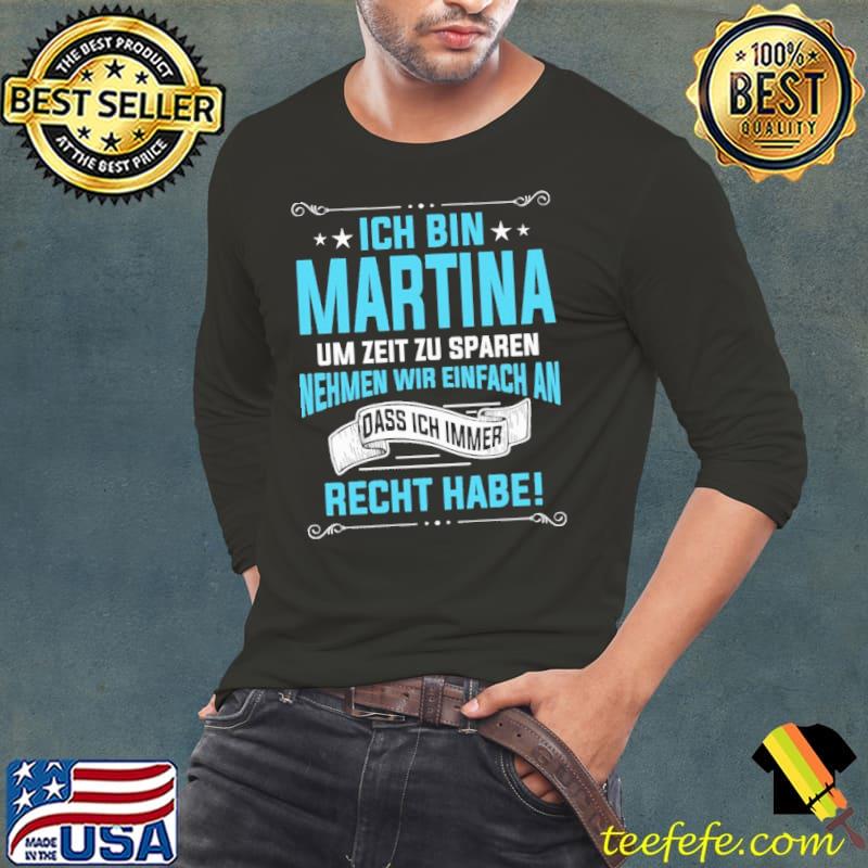 Ich Bin Martina Um Zeit Zu Sparen Nehmen Wir Einfach An Dass Ich Immer Recht Habe Shirt Long Sleeve Tee Ich Bin Martina Um Zeit Zu Sparen Nehmen Wir Einfach An Dass Ich Immer Recht Habe Shirt Long Sleeve Tee