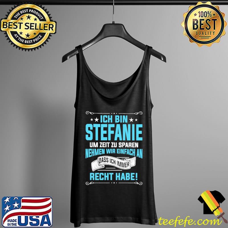 Ich Bin Stefanie Um Zeit Zu Sparen Nehmen Wir Einfach An Dass Ich Immer Recht Habe Shirt Tank Top Ich Bin Stefanie Um Zeit Zu Sparen Nehmen Wir Einfach An Dass Ich Immer Recht Habe Shirt Tank Top