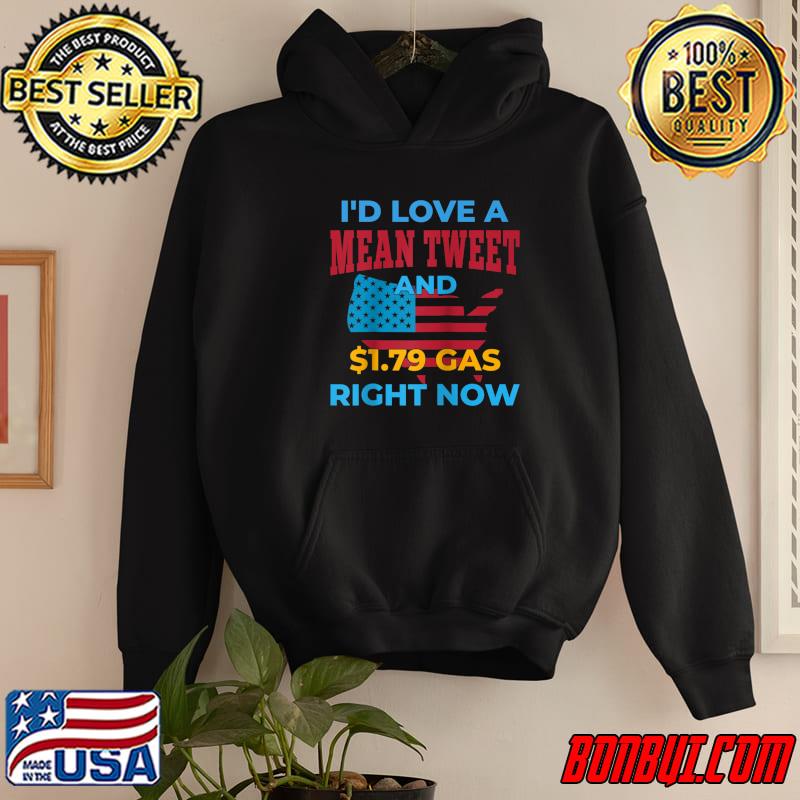 I'd love a Mean Tweet and $1.79 Gas now T-Shirt