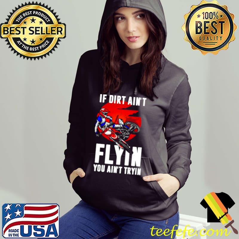 If Dirt Aint Flying You Aint Trying Motorcycle Motocross Shirt