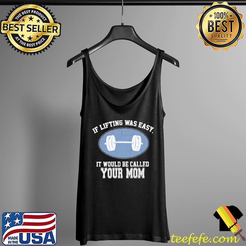 If Lifting Was Easy It Would Be Called Your Shirt Tank Top If Lifting Was Easy It Would Be Called Your Shirt Tank Top