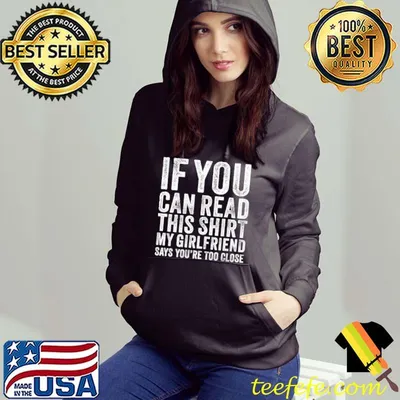 If You Can Read This My Girlfriend Says Too Close T-Shirt