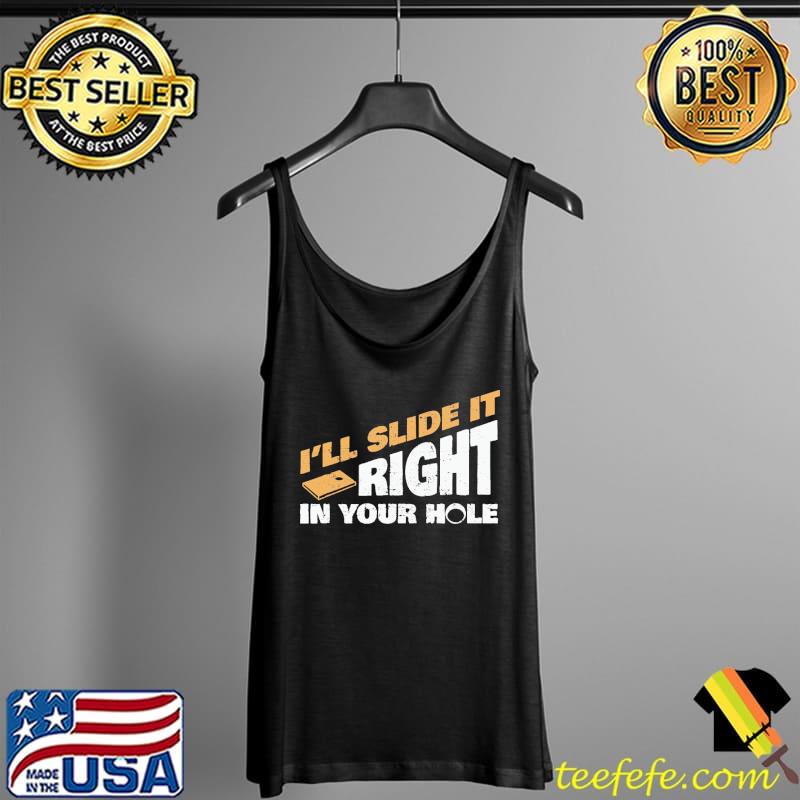 I'll Slide It Right In Your Hole Shirt Tank Top I'll Slide It Right In Your Hole Shirt Tank Top