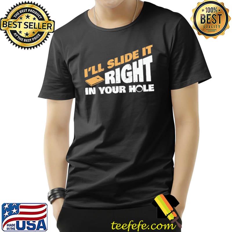 I'll Slide It Right In Your Hole Shirt Unisex I'll Slide It Right In Your Hole Shirt Unisex